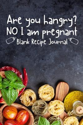 Download Are You Hangry? No I Am Pregnant Blank Recipe Journal: Document All Of Your Recipes Whilst Going Through Childbirth - Owthorne Creativity Lyrical | ePub