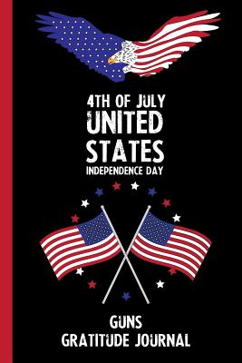 Read Online 4th Of July United States Independence Day Guns Gratitude Journal: With Prompts, Motivational & Inspirational Quotes: Promotes Positive Thinking & Healthy Habits -  | PDF