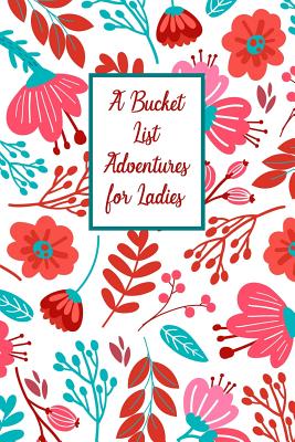 Read A Bucket List Adventures For Ladies: Inspirational Checklist Notebook For Women - Sharon T Marchesini | ePub