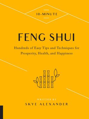 Download 10-Minute Feng Shui: Hundreds of Easy Tips and Techniques for Prosperity, Health, and Happiness - Skye Alexander | ePub