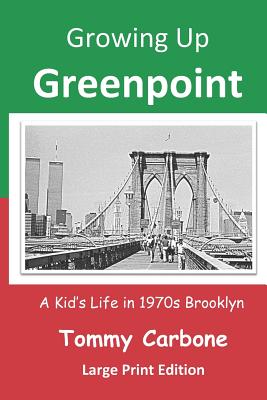 Read Growing Up Greenpoint (Large Print): A Kids' Life in 1970s Brooklyn - Tommy Carbone file in ePub