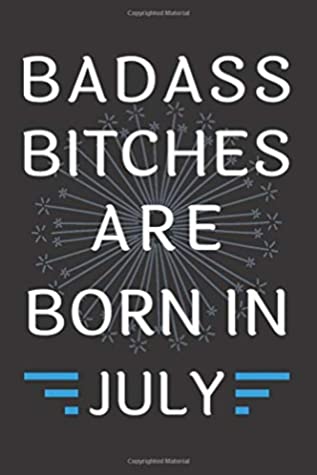 Read Online Badass Bitches Are Born In July: Journal, Funny Birthday present, Gag Gift for Your Best Friend - beautifully lined pages Notebook (B-day Month for her) -  | ePub