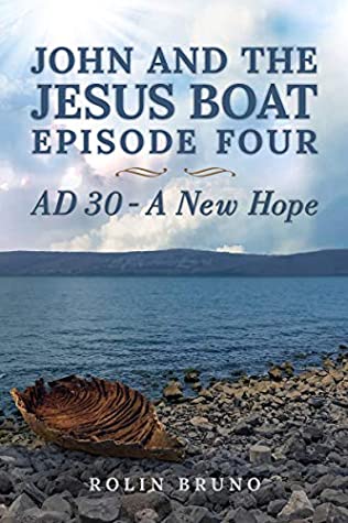 Full Download John and the Jesus Boat Episode Four: AD 30 - A New Hope - Rolin Bruno file in ePub