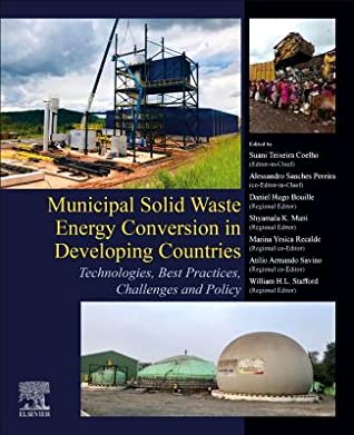 Read Online Municipal Solid Waste Energy Conversion in Developing Countries: Technologies, Best Practices, Challenges and Policy - Suani Teixeira Coelho | PDF