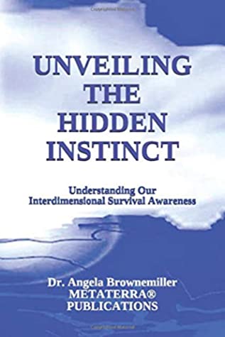 Read Online Unveiling the Hidden Instinct: Understanding Our Interdimensional Survival Awareness (KEYS TO INTERDIMENSIONAL CONSCIOUSNESS AND SURVIVAL SERIES) - Dr. Angela Brownemiller file in PDF