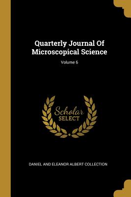 Read Online Quarterly Journal of Microscopical Science; Volume 6 - Daniel and Eleanor Albert Collection | PDF