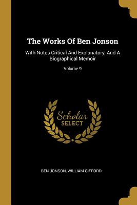 Read The Works of Ben Jonson: With Notes Critical and Explanatory, and a Biographical Memoir; Volume 9 - Ben Jonson | PDF