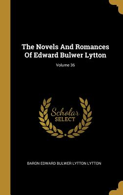 Read The Novels and Romances of Edward Bulwer Lytton; Volume 36 - Edward Bulwer-Lytton file in ePub