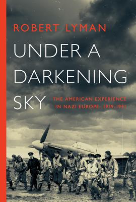 Full Download Under a Darkening Sky: The American Experience in Nazi Europe: 1939-1941 - Robert Lyman file in PDF