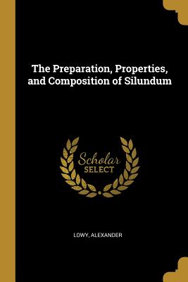 Read The Preparation, Properties, and Composition of Silundum - Lowy Alexander | PDF