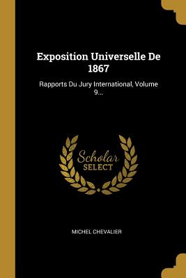 Download Exposition Universelle De 1867: Rapports Du Jury International, Volume 9 - Michel Chevalier | PDF