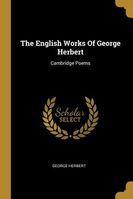 Download The English Works Of George Herbert: Cambridge Poems - George Herbert | PDF