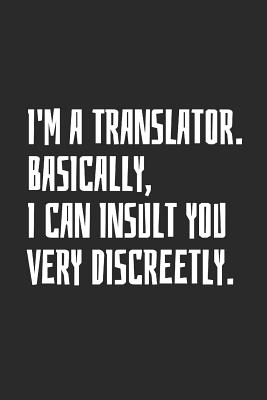 Read Online I'm A Translator. Basically, I Can Insult You Very Discreetly: Blank Lined Notebook -  file in PDF