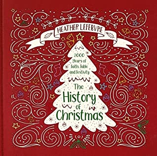 Read The History of Christmas: 2,000 Years of Faith, Fable and Festivity - Heather Lefebvre file in PDF