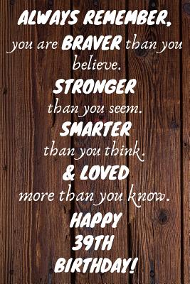 Download Always Remember You Are Braver Than You Believe Happy 39th Birthday: 39th Birthday Gift / Journal / Notebook / Diary / Unique Greeting Card Alternative - Grace Publishing file in PDF