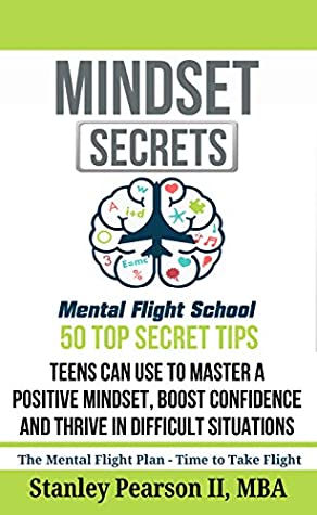 Read Mindset Secrets: 50 Top Secret Tips Teens Can Use To Master a Positive Mindset, Boost Confidence and Thrive in Difficult Situations - Stanley Pearson II file in PDF