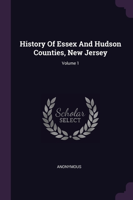 Read History Of Essex And Hudson Counties, New Jersey; Volume 1 - Anonymous | PDF