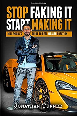 Read Stop Faking It, Start Making It: Millennial's Guide to Real Wealth Creation - Jonathan Turner | PDF