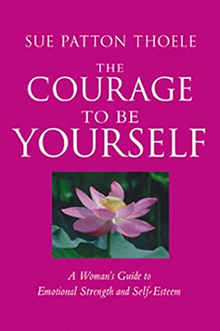 Download The Courage to Be Yourself: A Woman's Guide to Emotional StrEnglishth and Self-Esteem / Sue Patton Thoele - Sue Patton Thoele | ePub