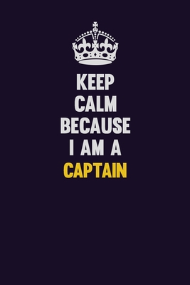 Full Download Keep Calm Because I Am A Captain: Motivational and inspirational career blank lined gift notebook with matte finish -  file in ePub