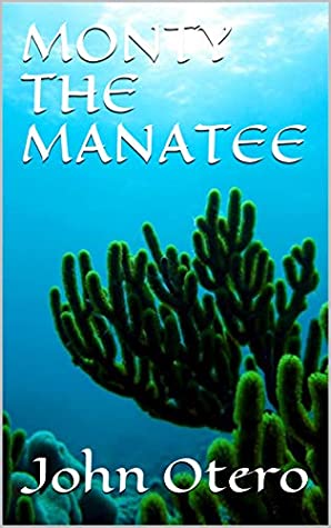 Download MONTY THE MANATEE (THE GREENWORLD SERIES Book 1) - John Otero file in ePub