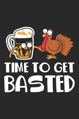 Read Online Time to get Basted: Thanksgiving Turkey Beer Foodie Get Basted Notebook 6x9 Inches 120 lined pages for notes Notebook 6x9 Inches - 120 lined pages for notes, drawings, formulas Organizer writing book planner diary -  file in ePub