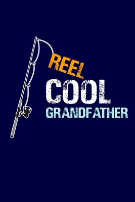 Read Reel Cool Grandfather: Grandpa Dad Journal Lined Notebook with Cute Fishing Novelties on each page for Daily Note Or Diary Writing, Notepad or To Do List - Unique Father's Day Birthday Christmas Gift or Stocking Stuffer for Grandfather or Father Fisherme - Noteworthy Notebooks and Journals file in ePub