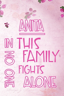 Read ANITA In This Family No One Fights Alone: Personalized Name Notebook/Journal Gift For Women Fighting Health Issues. Illness Survivor / Fighter Gift for the Warrior in your life Writing Poetry, Diary, Gratitude, Daily or Dream Journal. - Disease Awareness Publishers file in PDF