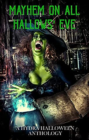 Read Online Mayhem On All Hallows' Eve: A Hydra Halloween Anthology - Jeff Ducker | PDF