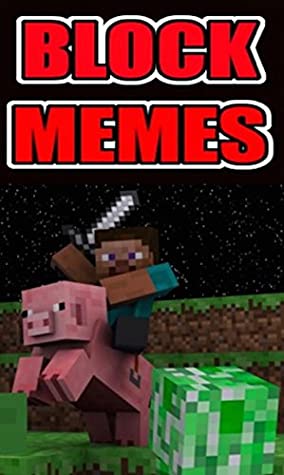 Read Memes: Big Block Funny Memes Block Amazing Unofficial Minecraft Book - Block Awesome Jokes And Comics - Memes file in ePub