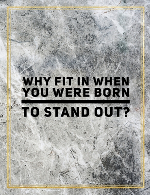 Full Download Why fit in when you were born to stand out?: Marble Design 100 Pages Large Size 8.5 X 11 Inches Gratitude Journal And Productivity Task Book - Ben Orchard file in ePub