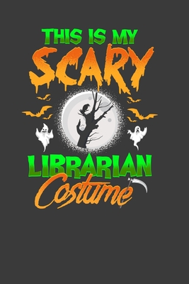 Read This Is My Scary Librarian Costume: Perfect Notebook For Librarian. Cute Cream Paper 6*9 Inch With 100 Pages Notebook For Writing Daily Routine, Journal and Hand Note - Librarian Journal Co | PDF