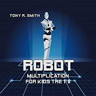 Read Robot Multiplication for Kids the 1's: Master your Multiplication Facts - Tony R. Smith file in ePub