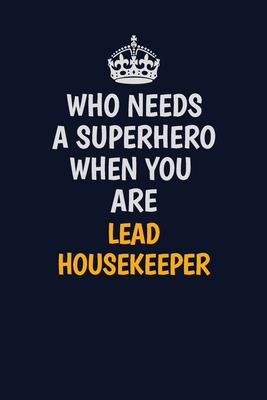 Read Online Who Needs A Superhero When You Are Lead Housekeeper: Career journal, notebook and writing journal for encouraging men, women and kids. A framework for building your career. - Emily Christie file in ePub