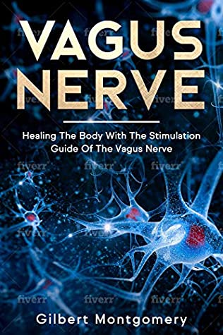 Download Vagus Nerve: Healing the Body With the Stimulation Guide of the Vagus Nerve - Gilbert Montgomery file in ePub