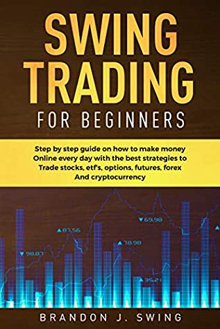 Download Swing Trading for Beginners: Step by Step Guide on How to Make Money Online Every Day With the Best Strategies to Trade Stocks, Options, Futures, Forex and Cryptocurrency - Brandon J.Swing file in ePub