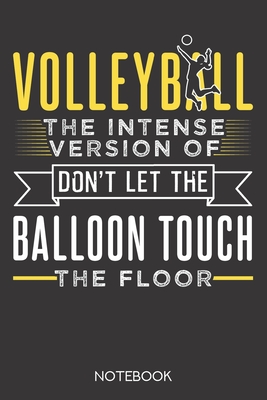 Read Volleyball: the intense version of 'Don't let the balloon touch the floor': Notebook with 120 checked pages in 6x9 inch format - Volleyball Notebook Publishing | ePub