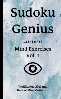 Read Online Sudoku Genius Mind Exercises Volume 1: Wellington, Alabama State of Mind Collection - Wellington Al State of Mind Collection file in ePub