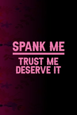 Download Spank Me Trust Me I Deserve It: All Purpose 6x9 Blank Lined Notebook Journal Way Better Than A Card Trendy Unique Gift Fucsia Flower Texture Kinky - Saoirse Drummond Tr file in ePub