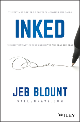 Full Download Inked: The Ultimate Guide to Powerful Closing and Sales Negotiation Tactics That Unlock Yes and Seal the Deal - Jeb Blount file in ePub