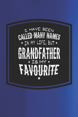 Download I Have Been Called Many Names In My Life, But Grandfather Is My Favorite: Family life Grandpa Dad Men love marriage friendship parenting wedding divorce Memory dating Journal Blank Lined Note Book Gift - Family Life Journals file in PDF