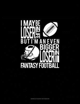 Read I May Be A Loser In Life But I'm An Even Bigger Loser In Fantasy Football: Genkouyoushi Notebook - Engy Publishing | ePub