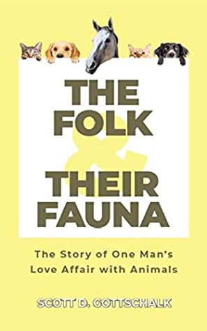 Read The Folk and Their Fauna: The Story of One Man's Love Affair with Animals - Scott D Gottschalk file in PDF