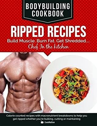 Download BodyBuilding Cookbook - Ripped Recipes: Build Muscle. Burn Fat. Get Shredded.Chef In The Kitchen.: Calorie counted recipes with macronutrient  you're bulking, cutting or maintaining - Iota | ePub