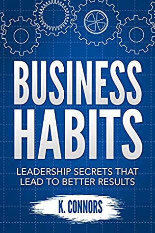 Download Business Habits: Leadership Secrets That Lead to Better Results - K. Connors | ePub