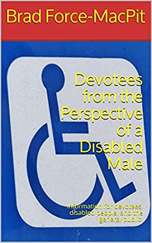 Full Download Devotees from the Perspective of a Disabled Male: Information for devotees, disabled people, and the general public. - Brad Force-MacPit file in PDF