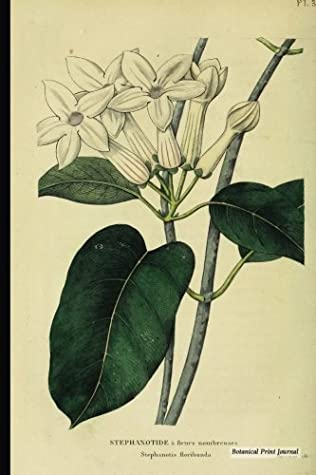 Read Botanical Print Journal: stephanotis floribunda, 6 x 9 Vintage Botanical Flower Print Journal - [Unruled/Blank/Plain/Unlined Journal] - P2G Publishing | PDF