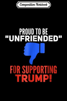 Read Composition Notebook: Unfriended Supporting Trump Pro Trump Elec America Journal/Notebook Blank Lined Ruled 6x9 100 Pages - Anne Bernhardt | PDF