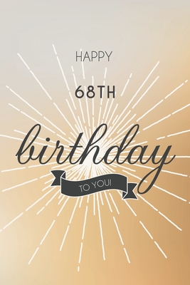 Read Online Happy 68th Birthday To You: 68th Birthday Gift / Journal / Notebook / Diary / Unique Greeting & Birthday Card Alternative - Christoph Publishing file in PDF