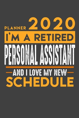 Read Online Planner 2020 for retired PERSONAL ASSISTANT: I'm a retired PERSONAL ASSISTANT and I love my new Schedule - 120 Daily Calendar Pages - 6 x 9 - Retirement Planner -  file in PDF